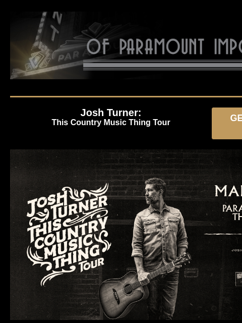 Presales and Sweepstakes! Josh Turner: This Country Music Thing Tour GET PRESALE TICKETS Josh Turner Josh Turner – This Country Music Thing Tour Thursday, March 13 at 7:00PM Presale: Thursday, October