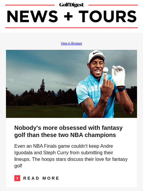 GolfDigest View in Browser Andre Iguodala Nobody's more obsessed with fantasy golf than these two NBA champions Even an NBA Finals game couldn't keep Andre Iguodala and Steph Curry from