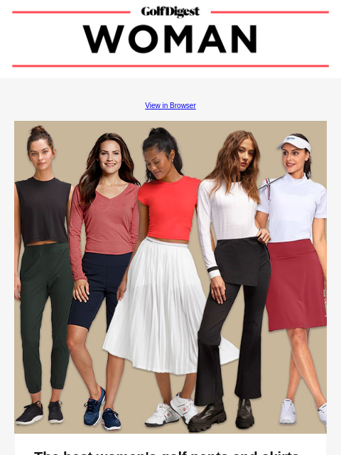 View in Browser Image 1 The best women's golf pants and skirts for tall golfers We've rounded up 14 of the best golf pants and skirts that provide a little extra length. Read More READ MORE