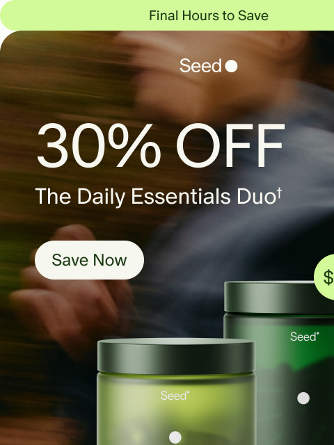 seed newsletter: ENDS TODAY: 30% off.
