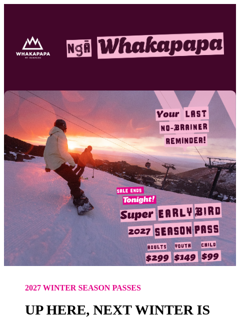 whakapapa newsletter: Last call. Save $200 on next winter before midnigh...