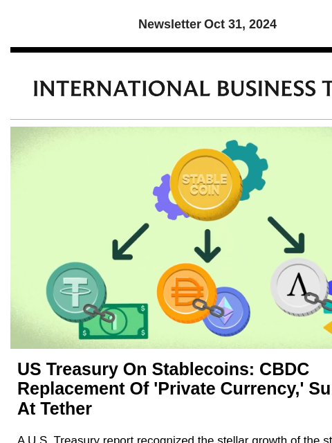 Newsletter Oct 31, 2024 US Treasury On Stablecoins: CBDC Replacement Of 'Private Currency,' Subtle Jab At Tether A US Treasury report recognized the stellar growth of the stablecoin sector, but