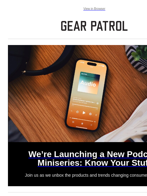 Plus, new turntables, EDC tools and more Plus, new turntables, EDC tools and more View in Browser We're Launching a New Podcast Miniseries: Know Your Stuff We're Launching a New Podcast