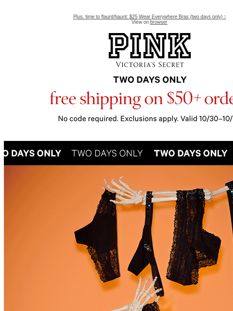 Plus, time to flaunt/haunt: $25 Wear Everywhere Bras (two days only) 🦇 View on browser PINK Victoria's Secret VSCC Available Credit feature cta cta Shop Now Shop Now Shop Now Shop XS Shop S Shop M