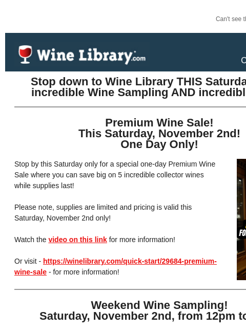 Can't see this email? Click here. Thursday October 31, 2024 Stop down to Wine Library THIS Saturday for an incredible Wine Sampling AND incredible deals! Premium Wine Sale! This Saturday, November