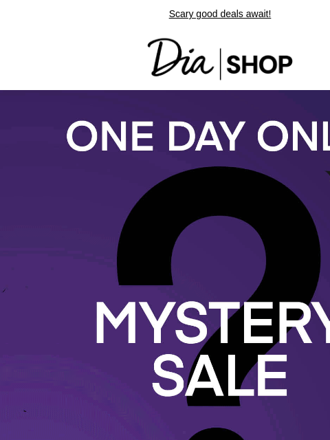 Scary good deals await! Dia & Co Shop Mystery Sale Style freedom through a life well-lived. TOPS DRESSES NEW ARRIVALS SALE Recipient: brands.news.subscription@gmail.com View in Your Browser Our