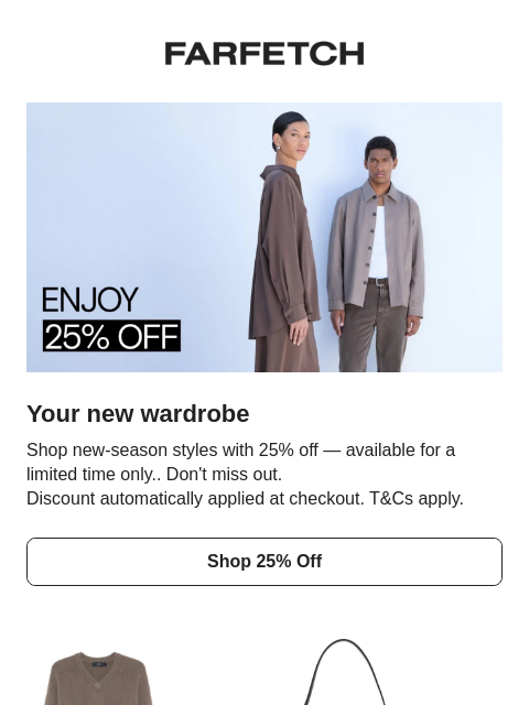 farfetch newsletter: Your 25% off starts now
