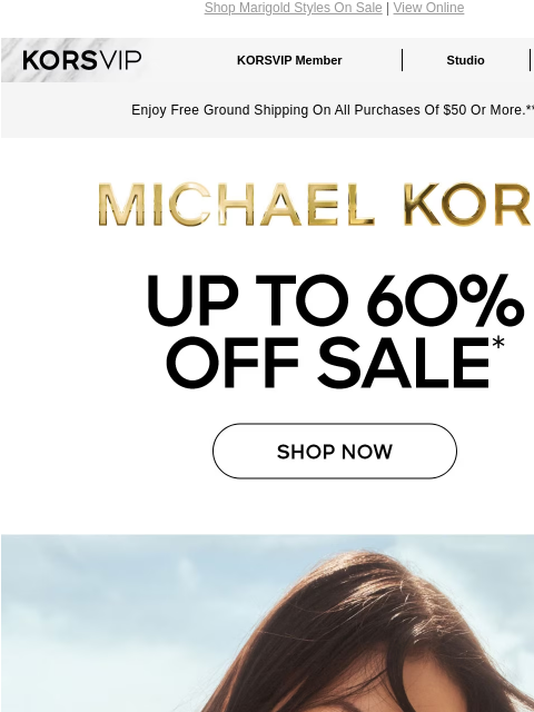 Shop Marigold Styles On Sale | View Online KORSVIP KORSVIP Member Studio Points: 100 Enjoy Free Ground Shipping On All Purchases Of $50 Or More.** MICHAEL KORS UP TO 60% OFF SALE* SHOP NOW IMAGE IMAGE