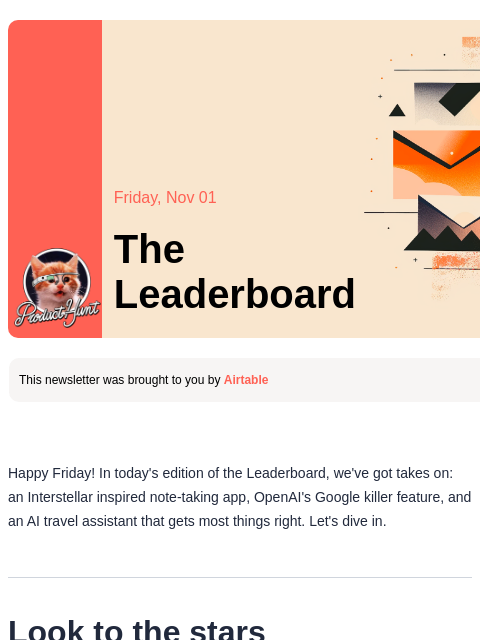 If you like Interstellar, you'll love this product Product Hunt Friday, Nov 01 The Leaderboard This newsletter was brought to you by Airtable Happy Friday! In today's edition of the Leaderboard