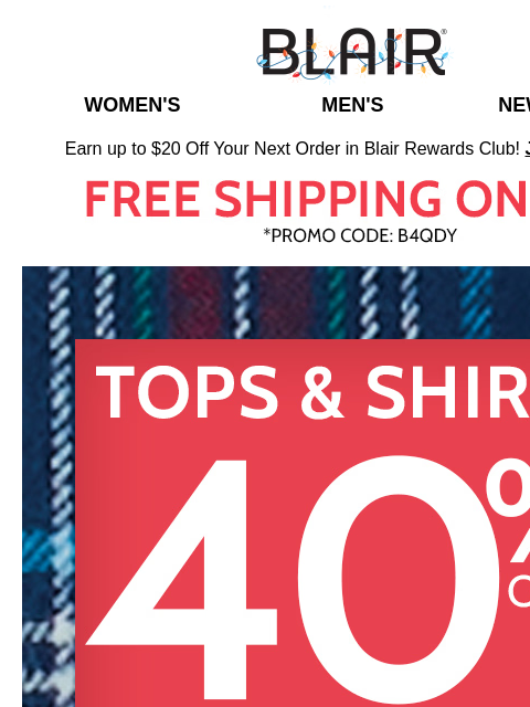 40% Off Tops & Shirts! ~ 30% Off Sitewide! ~ Buy 1, Get 1 FREE Fantastic Fall Fleece! ~ Holi-Steals: 50% Savings! Blair Women's Men's New Arrivals Earn up to $20 Off Your Next Order in