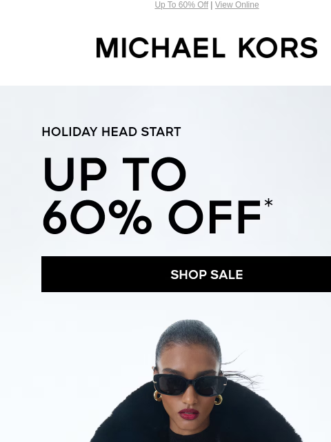 Up To 60% Off | View Online MICHAEL KORS HOLIDAY HEAD START UP TO 60% OFF* SHOP SALE IMAGE SHOP OUTERWEAR Enjoy Free Ground Shipping On All Purchases Of $75 Or More.** Instagram TikTok Facebook Youtube