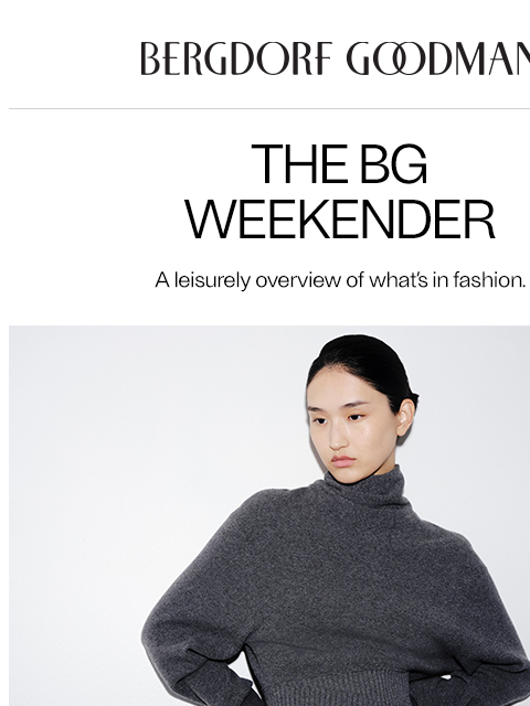 bergdorfgoodman newsletter: The BG Weekender: Fall Dressing