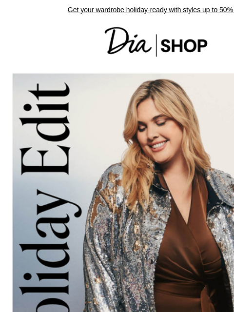 Get your wardrobe holiday-ready with styles up to 50% off! Dia & Co Shop Shop the Sale Style freedom through a life well-lived. TOPS DRESSES NEW ARRIVALS SALE Recipient: brands.news.subscription@