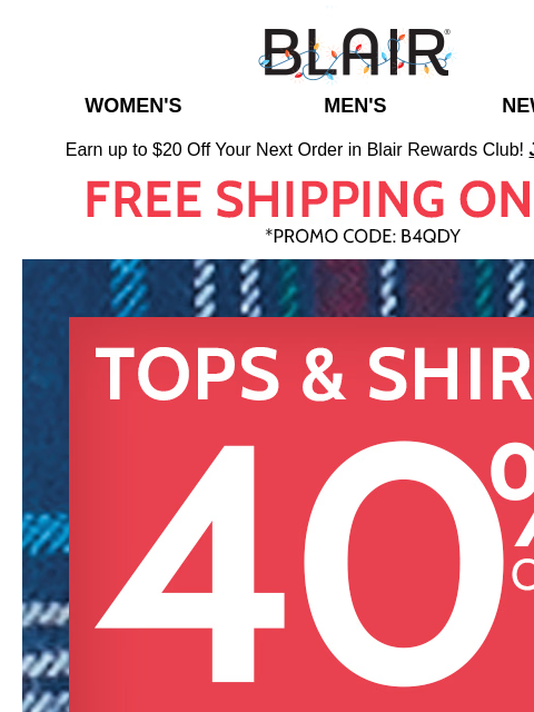 SALE! 40% Off Tops & Shirts!♦️Save 30% SITEWIDE!♦️BOGO FREE Fleece!♦️50% Off Jolly-Good Holi-Steals!♦️Save EXTRA on 2 or More Clearance Styles! Blair Women's Men's New Arrivals Earn up to