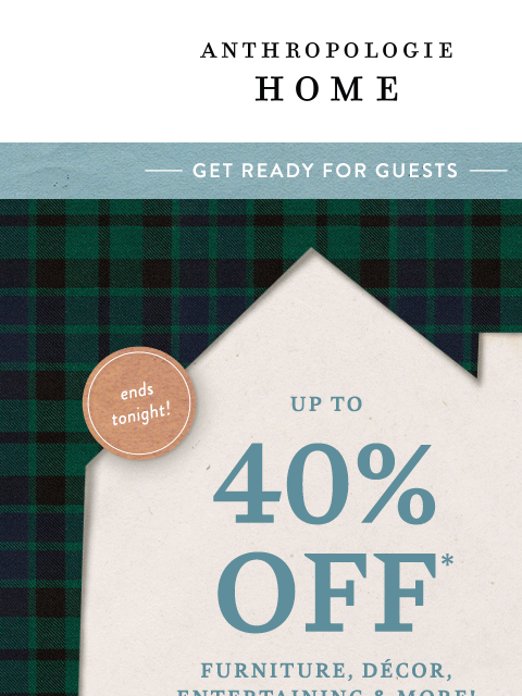 anthropologie newsletter: Guests: Arriving. Up to 40% Off: Leaving.