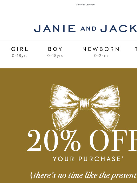 Only until tomorrow. View in browser Stores Janie and Jack Girl Boy Newborn Tween Janie and Jack Girl Boy Newborn Tween Girl Boy Newborn Girl Newborn Boy Accessories Sale Gift Services Refer A Friend