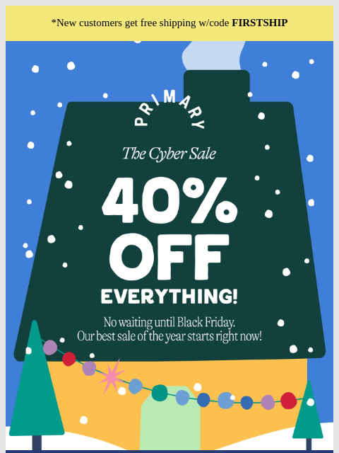 primary newsletter: Starts NOW 💥40% OFF EVERYTHING💥