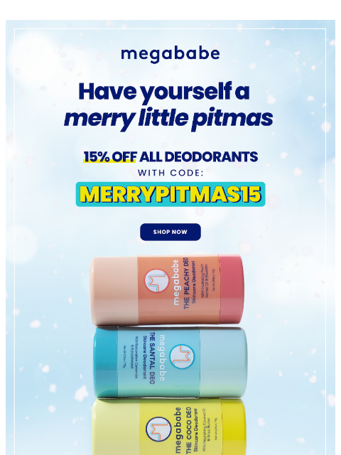 megababebeauty newsletter: 15% Off All Deos (Yep, All!)