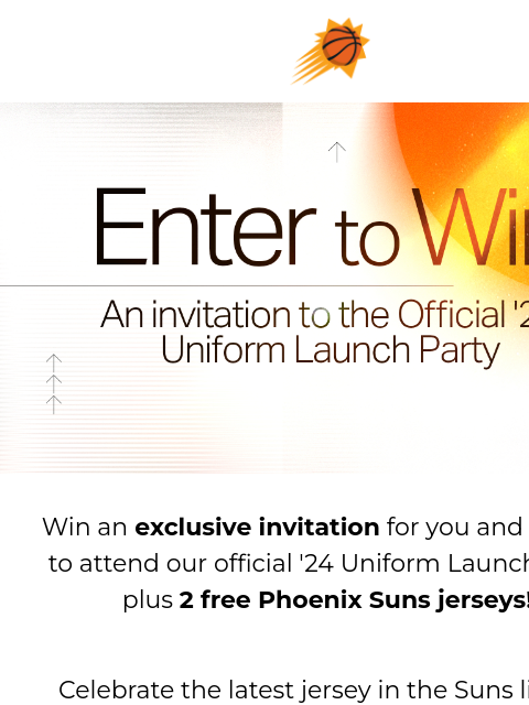 Join us for the official launch party of the 2023-24 City Edition Uniform Suns sunburst logo Enter to Win Invitation to City Win an exclusive invitation for you and a guest to attend our official '