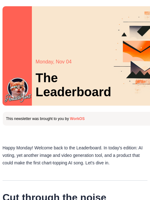 Plus, a new tool that could make the first ever chart-topping AI tune. Product Hunt Monday, Nov 04 The Leaderboard This newsletter was brought to you by WorkOS Happy Monday! Welcome back to the