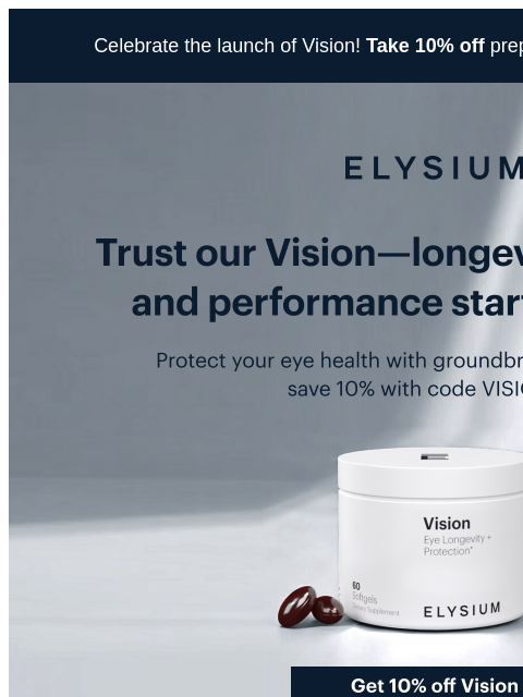 Discover the power of 20 years of research in just 1 week | Celebrate the launch of Vision! Take 10% off prepaid plans with code VISION10. ELYSIUM | Trust our Vision—longevity, protection, and