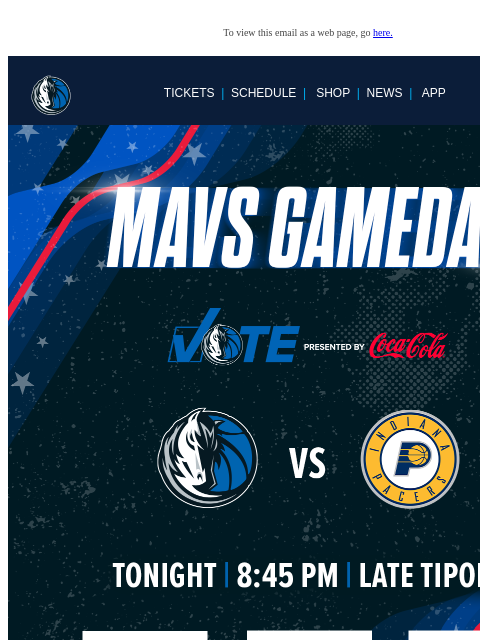 Mavs vs Pacers | 8:45 PM CT To view this email as a web page, go here. TICKETS | SCHEDULE | SHOP | NEWS | APP Movate Display images to show real-time content This email was sent to: brands.news.