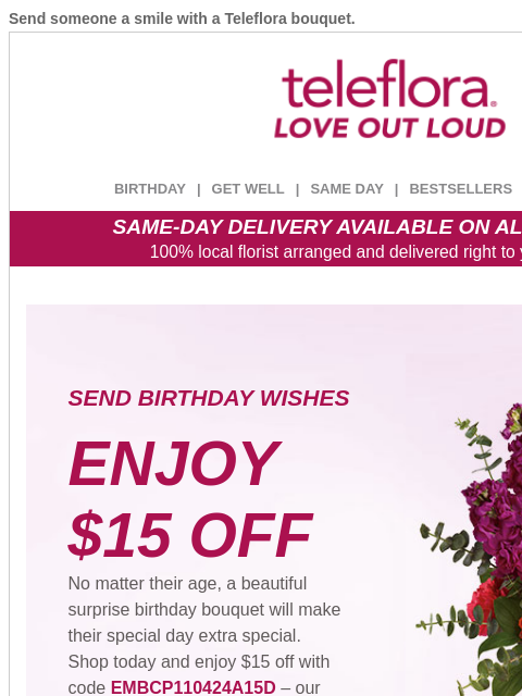 Send someone a smile with a Teleflora bouquet. View in browser ‌ teleflora BIRTHDAY | GET WELL | SAME DAY | BESTSELLERS | DEAL OF THE DAY SAME-DAY DELIVERY AVAILABLE ON ALL BOUQUETS! 100% local florist