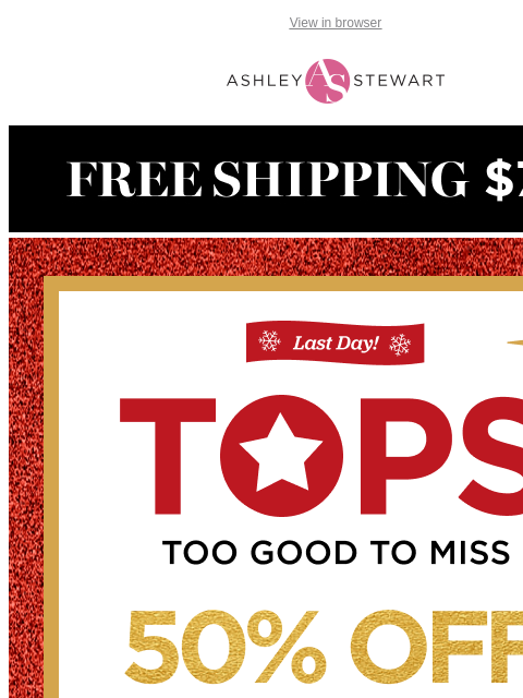 ashleystewart newsletter: Last day! Tops are 50% off! 👚