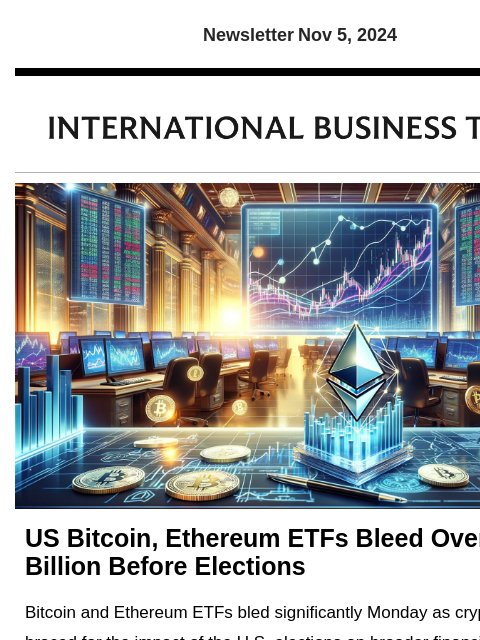 Newsletter Nov 5, 2024 US Bitcoin, Ethereum ETFs Bleed Over Half A Billion Before Elections Bitcoin and Ethereum ETFs bled significantly Monday as crypto traders braced for the impact of the US