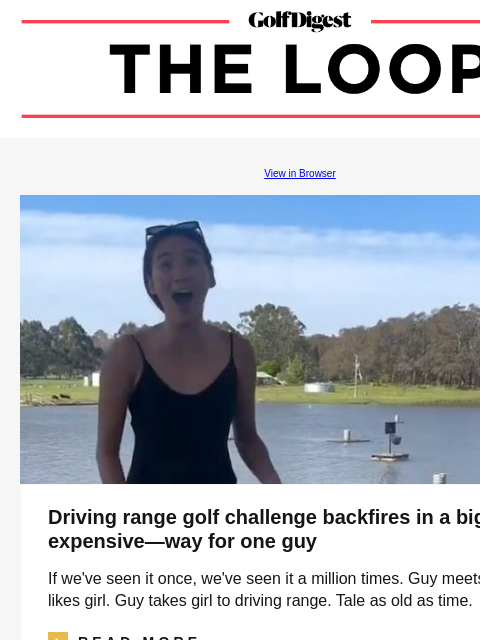 GolfDigest View in Browser Driving range golf challenge backfires in a big—and expensive—way for one guy If we've seen it once, we've seen it a million times. Guy meets girl. Guy likes girl.