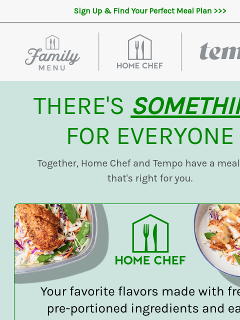 Choose Home Chef, the Home Chef Family Menu, or Tempo ͏ ͏ ͏ ͏ ͏ ͏ ͏ ͏ ͏ ͏ ͏ ͏ ͏ ͏ ͏ ͏ ͏ ͏ ͏ ͏ ͏ ͏ ͏ ͏ ͏ ͏ ͏ ͏ ͏ ͏ ͏ ͏ ͏ ͏ ͏ ͏ ͏ ͏ ͏ ͏ ͏ ͏ ͏ ͏ ͏ ͏ ͏ ͏ ͏ ͏ ͏ ͏ ͏ ͏ ͏ ͏ ͏ ͏ ͏ ͏ ͏ ͏ ͏ ͏ ͏ ͏ ͏ ͏ ͏ ͏ ͏ ͏ ͏ ͏