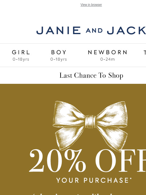 It's your (very) last chance. View in browser Stores Janie and Jack Girl Boy Newborn Tween Janie and Jack Girl Boy Newborn Tween We Think You'll Love These The Tartan Dress The Houndstooth