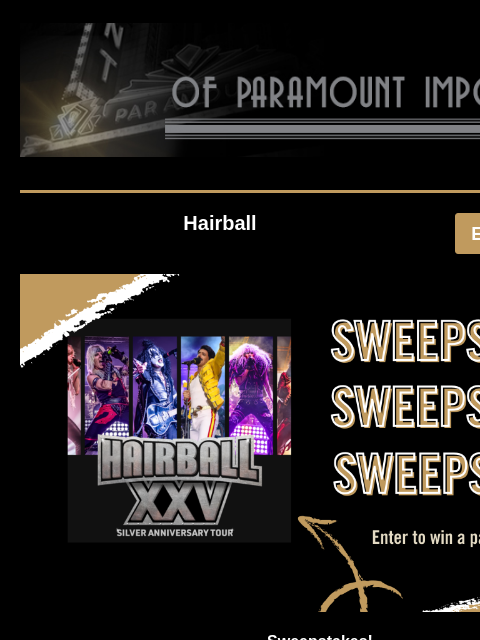 Enter For A Chance To Win Hairball ENTER-TO-WIN Hairball Sweepstakes Sweepstakes! Hairball Saturday, January 18 at 8:00PM Ready to rock? We're giving away a pair of tickets to one lucky winner!