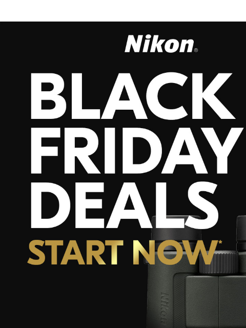 Enjoy the PROSTAFF Savings View as web page Nikon | Black Friday Deals Start Now PROSTAFF P3 8x30 PROSTAFF P3 10x30 Was $129.95* Was $139.95* Now $99.95* Now $99.95* After $30 Instant Savings* After