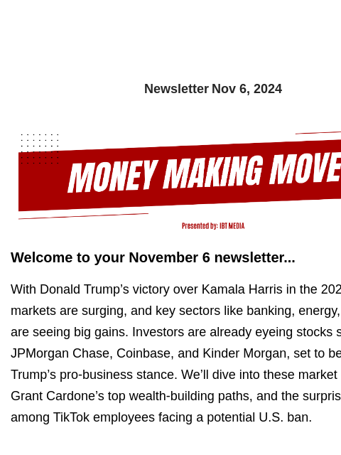 Newsletter Nov 6, 2024 Welcome to your November 6 newsletter... With Donald Trump's victory over Kamala Harris in the 2024 election, markets are surging, and key sectors like banking, energy, and