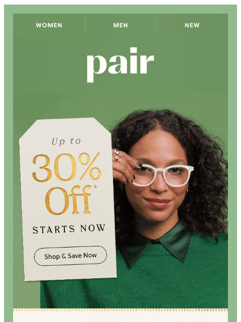 paireyewear newsletter: Up to 30% Off STARTS NOWWWW