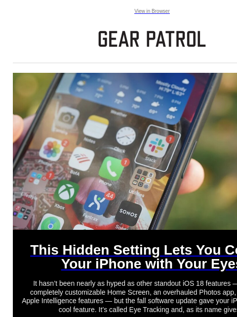 Plus, Julian Van Winkle's side hustle bourbon is back View in Browser This Hidden Setting Lets You Control Your iPhone with Your Eyes This Hidden Setting Lets You Control Your iPhone with Your Eyes