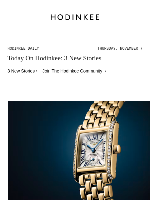 Today on Hodinkee... Introducing: The Longines Mini DolceVita Goes Gold | Hodinkee Daily – Thursday, November 7 | Today On Hodinkee: 3 New Stories 3 New Stories › Join The Hodinkee Community ›