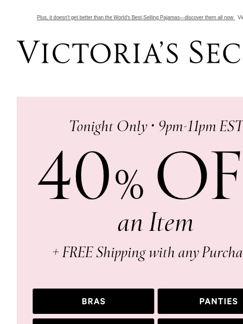 Plus, it doesn't get better than the World's Best-Selling Pajamas—discover them all now View on browser Victoria's Secret VSCC Available Credit Display images to show real-time content