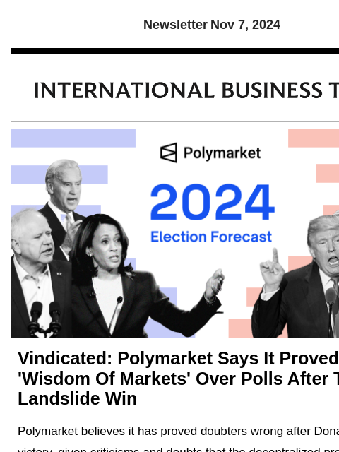 Newsletter Nov 7, 2024 Vindicated: Polymarket Says It Proved 'Wisdom Of Markets' Over Polls After Trump Landslide Win Polymarket believes it has proved doubters wrong after Donald Trump's