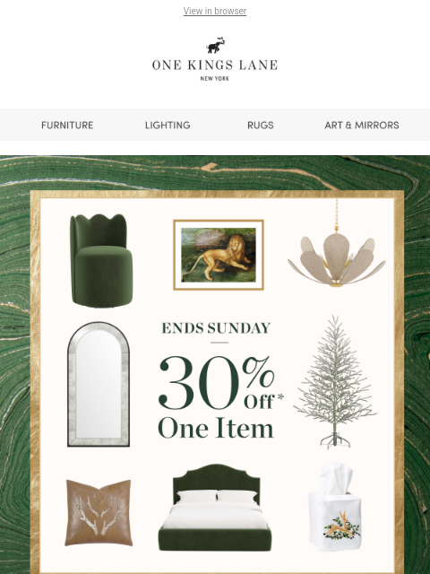 onekingslane newsletter: Take 30% Off One Item — Starts Now