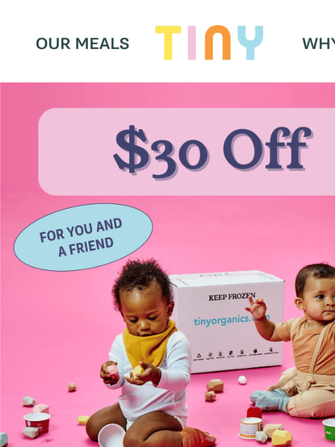 tinyorganics newsletter: You + your friend = $30 off Tiny Organics! 💛