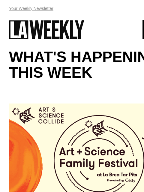 View Online Your Weekly Newsletter LAWEEKLY 11/07/24 WHAT'S HAPPENING THIS WEEK EVENT Experience a Moving Musical Event about Climate Change As part of Getty's PST ART: Art & Science