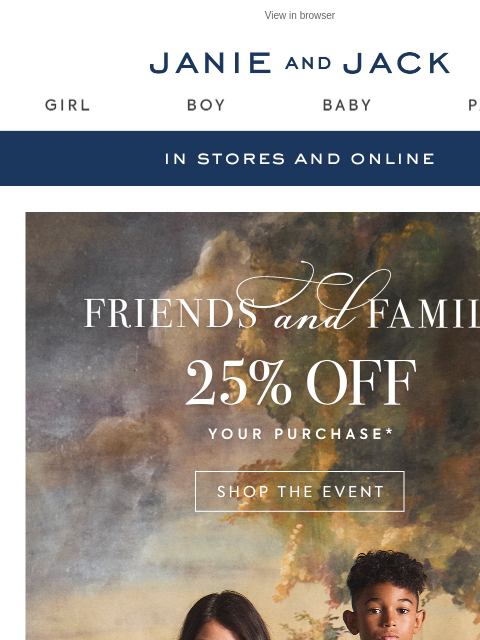 janieandjack newsletter: For Friends & Family, you get 25% off...