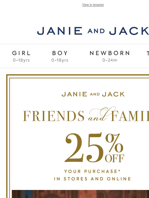 Shop soon, in stores and online. View in browser Stores Janie and Jack Girl Boy Newborn Tween Janie and Jack Girl Boy Newborn Tween Girl Boy Newborn Girl Newborn Boy Accessories Sale Gift Services