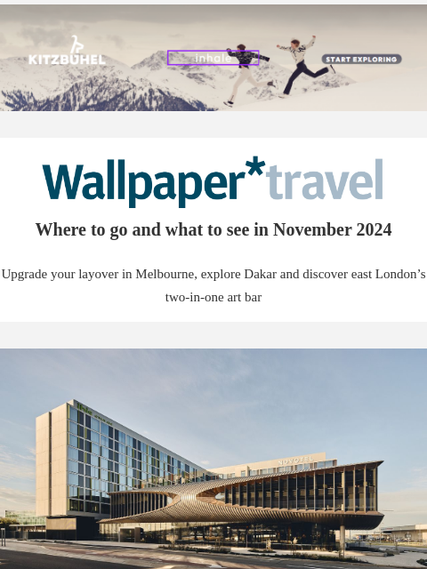 Discover the weekly Wallpaper* travel guide: where to go and what to see around the world ‌ ‌ ‌ ‌ ‌ ‌ ‌ ‌ ‌ ‌ ‌ ‌ ‌ Wallpaper* Where to go and what to see in November 2024 Upgrade your layover in