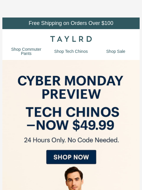 taylrd newsletter: Cyber Monday Early Access | Shop $49.99 Tech Chino...