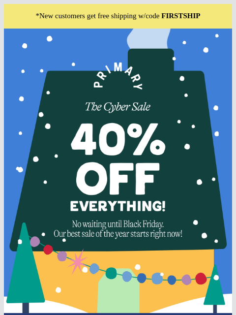 primary newsletter: THE sale of the year is here: 40% off everything