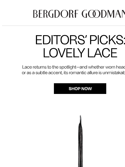 bergdorfgoodman newsletter: Editors’ Picks: Lovely Lace