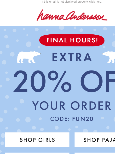 hannaandersson newsletter: FINAL HOURS: EXTRA 20% Off + Up To 40% Off PJs